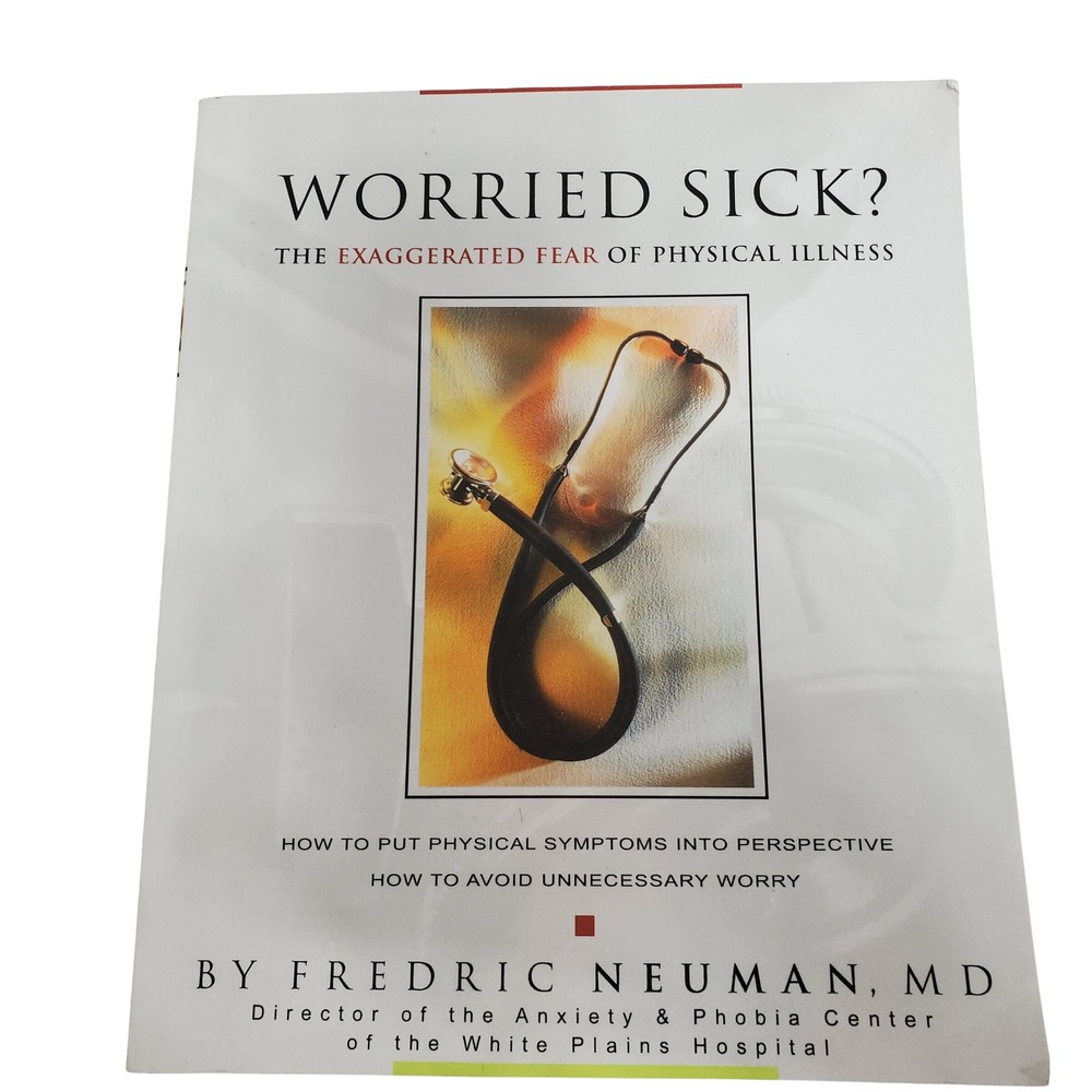 Worried Sick? The Exaggerated Fear of Physical Illness by Fredric Neuman, MD